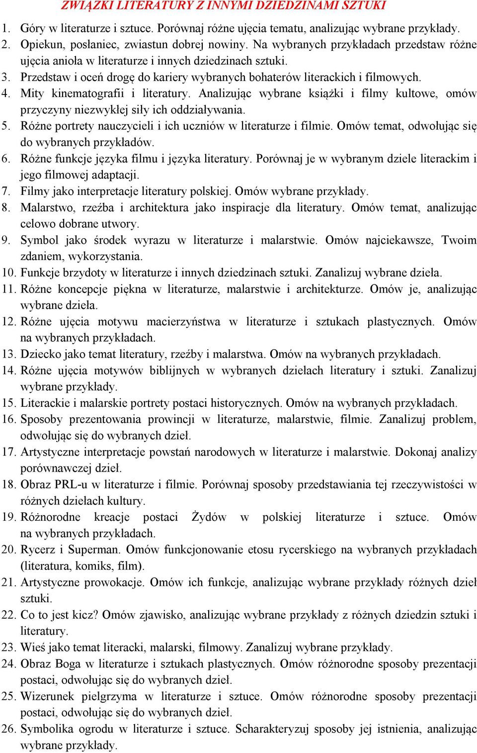 Mity kinematografii i literatury. Analizując wybrane książki i filmy kultowe, omów przyczyny niezwykłej siły ich oddziaływania. 5. Różne portrety nauczycieli i ich uczniów w literaturze i filmie.