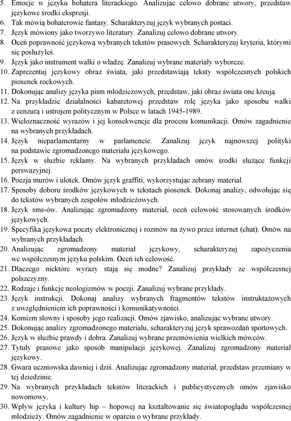 Język jako instrument walki o władzę. Zanalizuj wybrane materiały wyborcze. 10. Zaprezentuj językowy obraz świata, jaki przedstawiają teksty współczesnych polskich piosenek rockowych. 11.