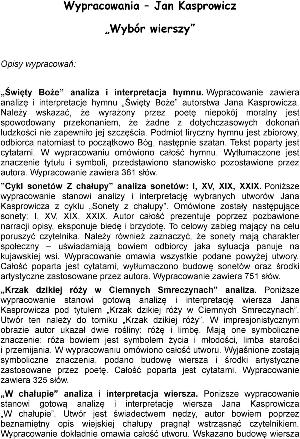 Podmiot liryczny hymnu jest zbiorowy, odbiorca natomiast to początkowo Bóg, następnie szatan. Tekst poparty jest cytatami. W wypracowaniu omówiono całość hymnu.