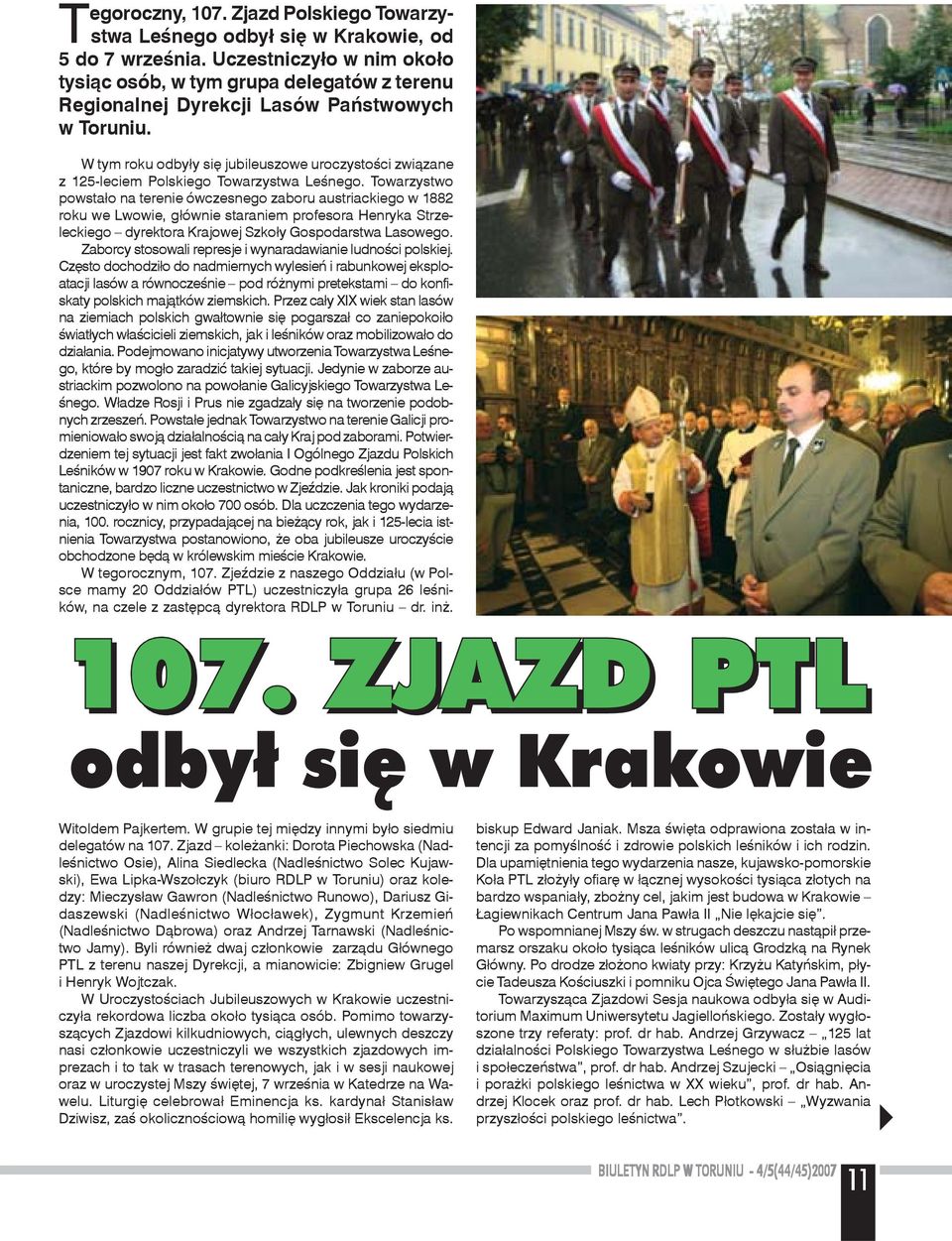 W tym roku odby³y siê jubileuszowe uroczystoœci zwi¹zane z 125-leciem Polskiego Towarzystwa Leœnego.