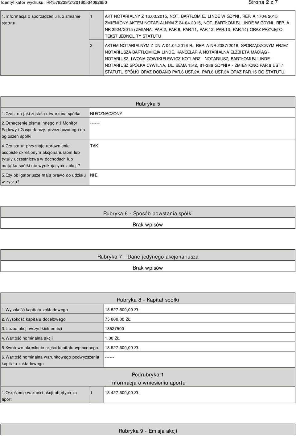 A NR 2387/2016, SPORZĄDZONYM PRZEZ NOTARIUSZA BARTŁOMIEJA LINDE, KANCELARIA NOTARIALNA ELŻBIETA MACIĄG - NOTARIUSZ, IWONA GOWIKIELEWICZ-KOTLARZ - NOTARIUSZ, BARTŁOMIEJ LINDE - NOTARIUSZ SPÓŁKA