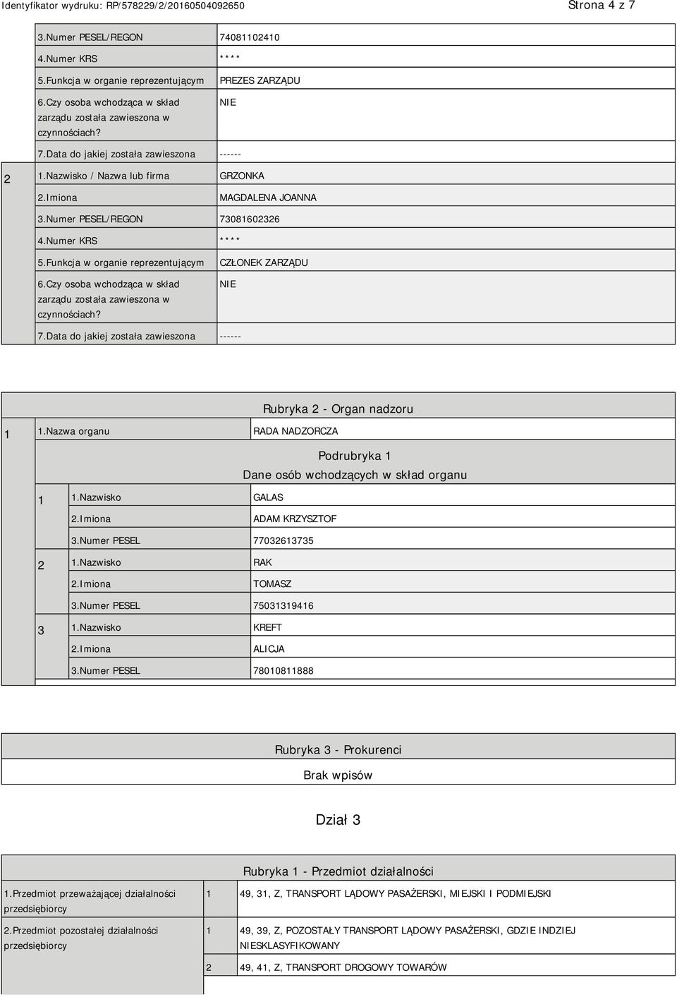 Czy osoba wchodząca w skład zarządu została zawieszona w czynnościach? CZŁONEK ZARZĄDU 7.Data do jakiej została zawieszona ------ Rubryka 2 - Organ nadzoru 1 1.