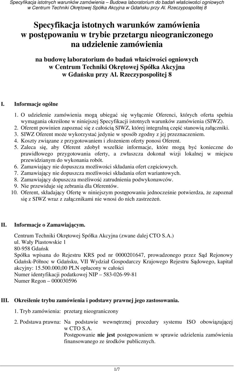 O udzielenie zamówienia mogą ubiegać się wyłącznie Oferenci, których oferta spełnia wymagania określone w niniejszej Specyfikacji istotnych warunków zamówienia (SIWZ). 2.