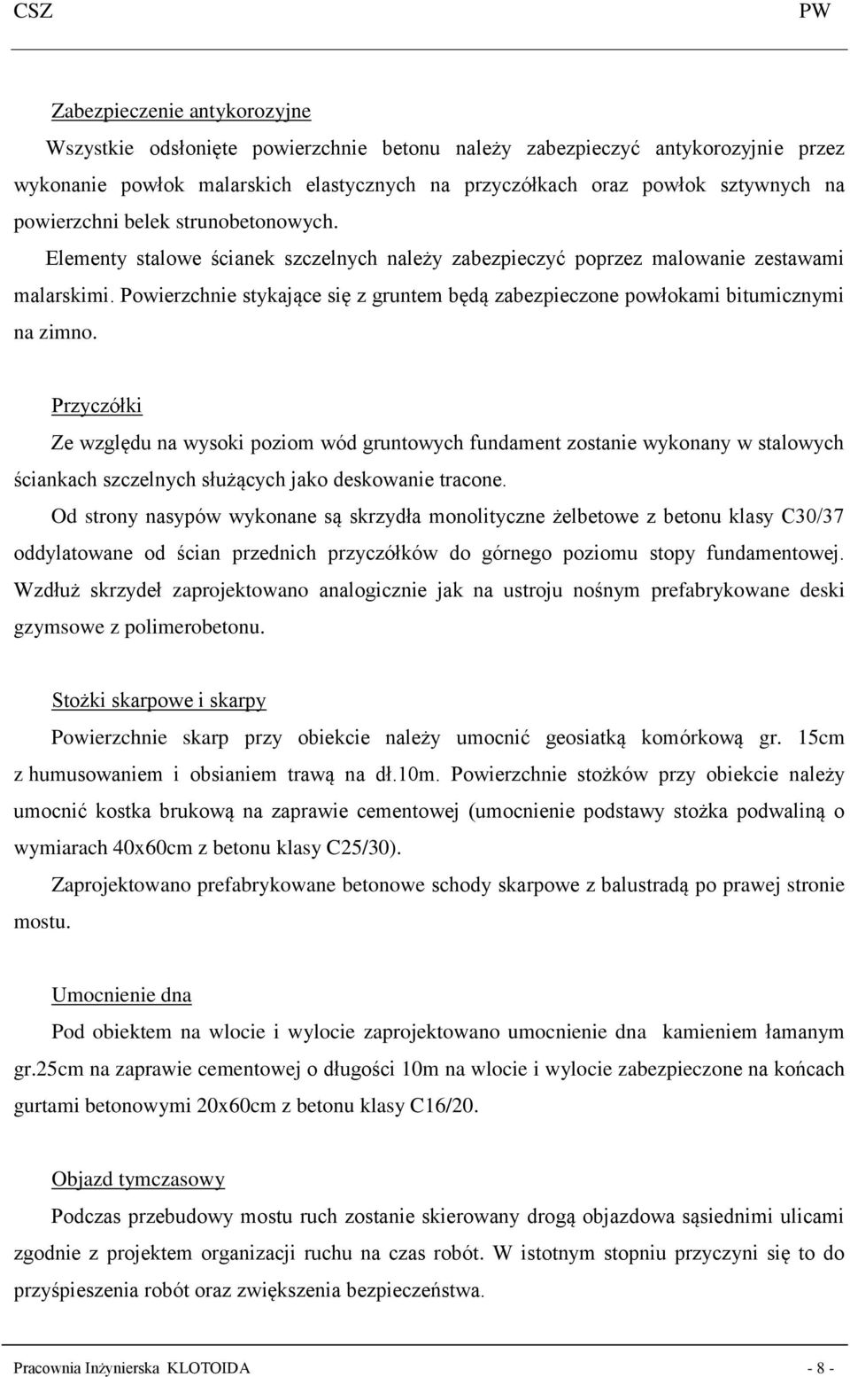 Powierzchnie stykające się z gruntem będą zabezpieczone powłokami bitumicznymi na zimno.