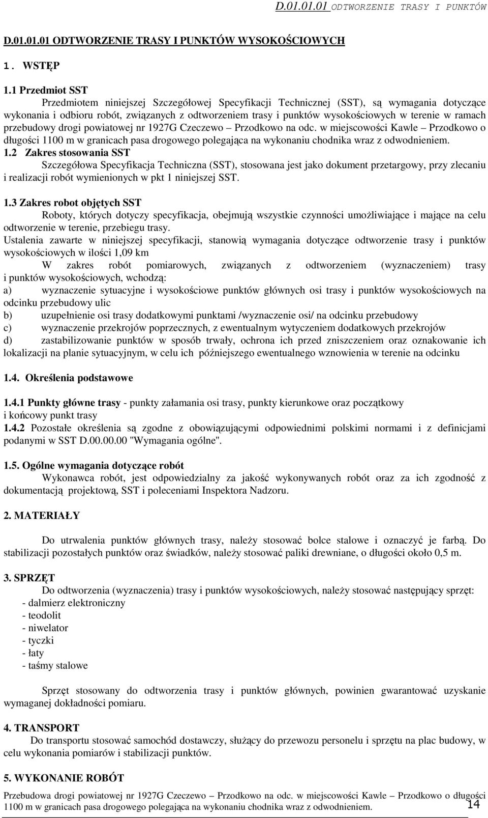 terenie w ramach przebudowy drogi powiatowej nr 1927G Czeczewo Przodkowo na odc. w miejscowości Kawle Przodkowo o długości 1.
