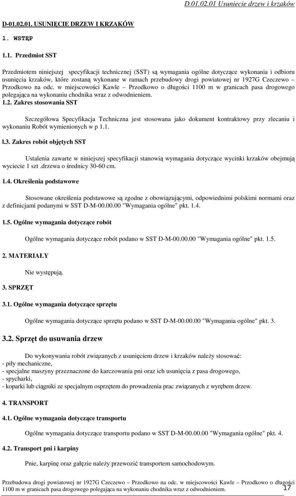 w miejscowości Kawle Przodkowo o długości 1100 m w granicach pasa drogowego polegająca na wykonaniu chodnika wraz z odwodnieniem. 1.2.