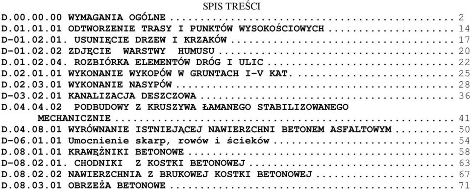 04.04.02 PODBUDOWY Z KRUSZYWA ŁAMANEGO STABILIZOWANEGO MECHANICZNIE... 41 D.04.08.01 WYRÓWNANIE ISTNIEJĄCEJ NAWIERZCHNI BETONEM ASFALTOWYM... 50 D-06.01.01 Umocnienie skarp, rowów i ścieków.
