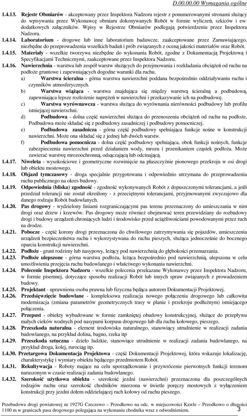dodatkowych załączników. Wpisy w Rejestrze Obmiarów podlegają potwierdzeniu przez Inspektora Nadzoru. 1.4.14.