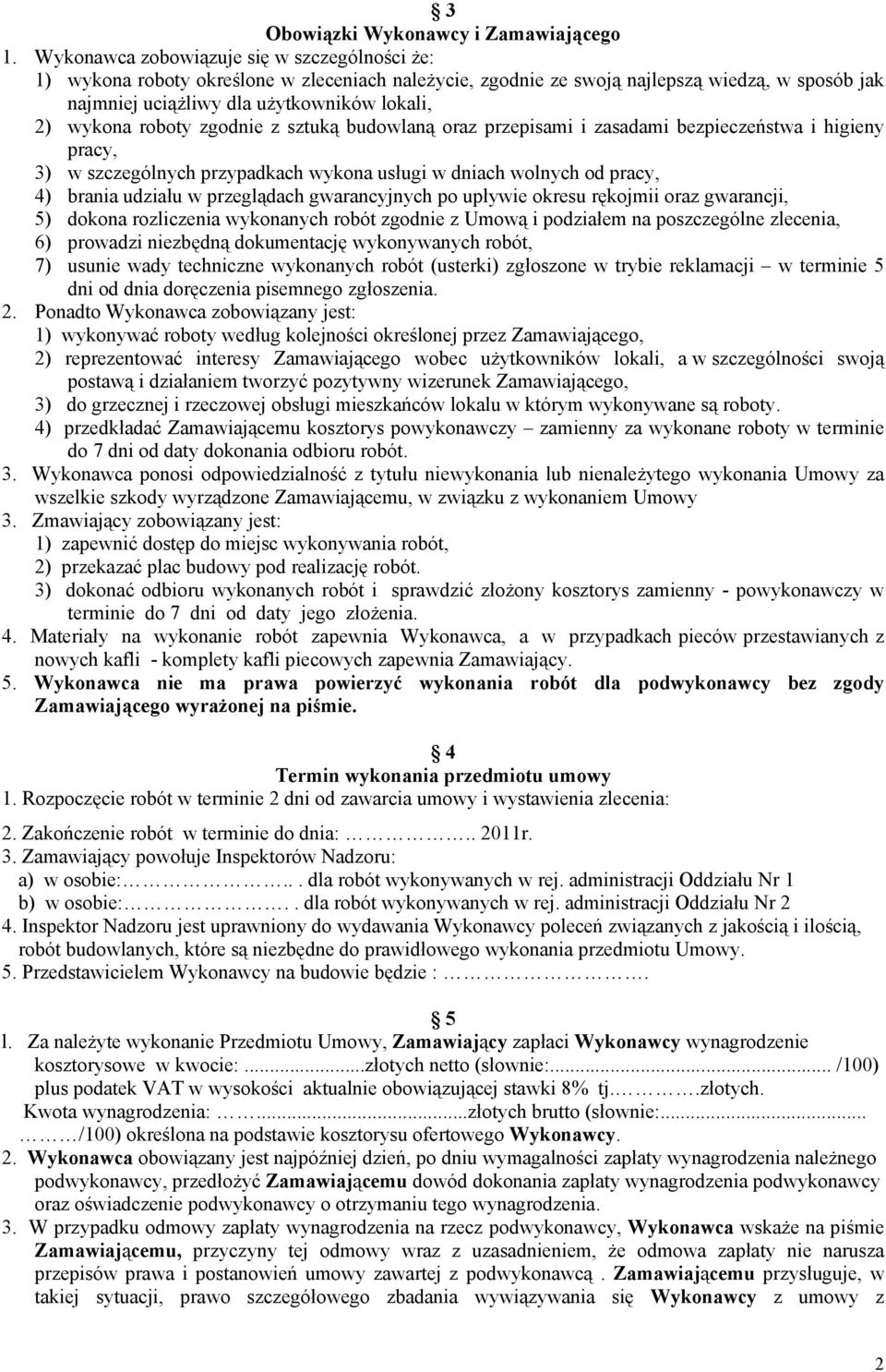 roboty zgodnie z sztuką budowlaną oraz przepisami i zasadami bezpieczeństwa i higieny pracy, 3) w szczególnych przypadkach wykona usługi w dniach wolnych od pracy, 4) brania udziału w przeglądach