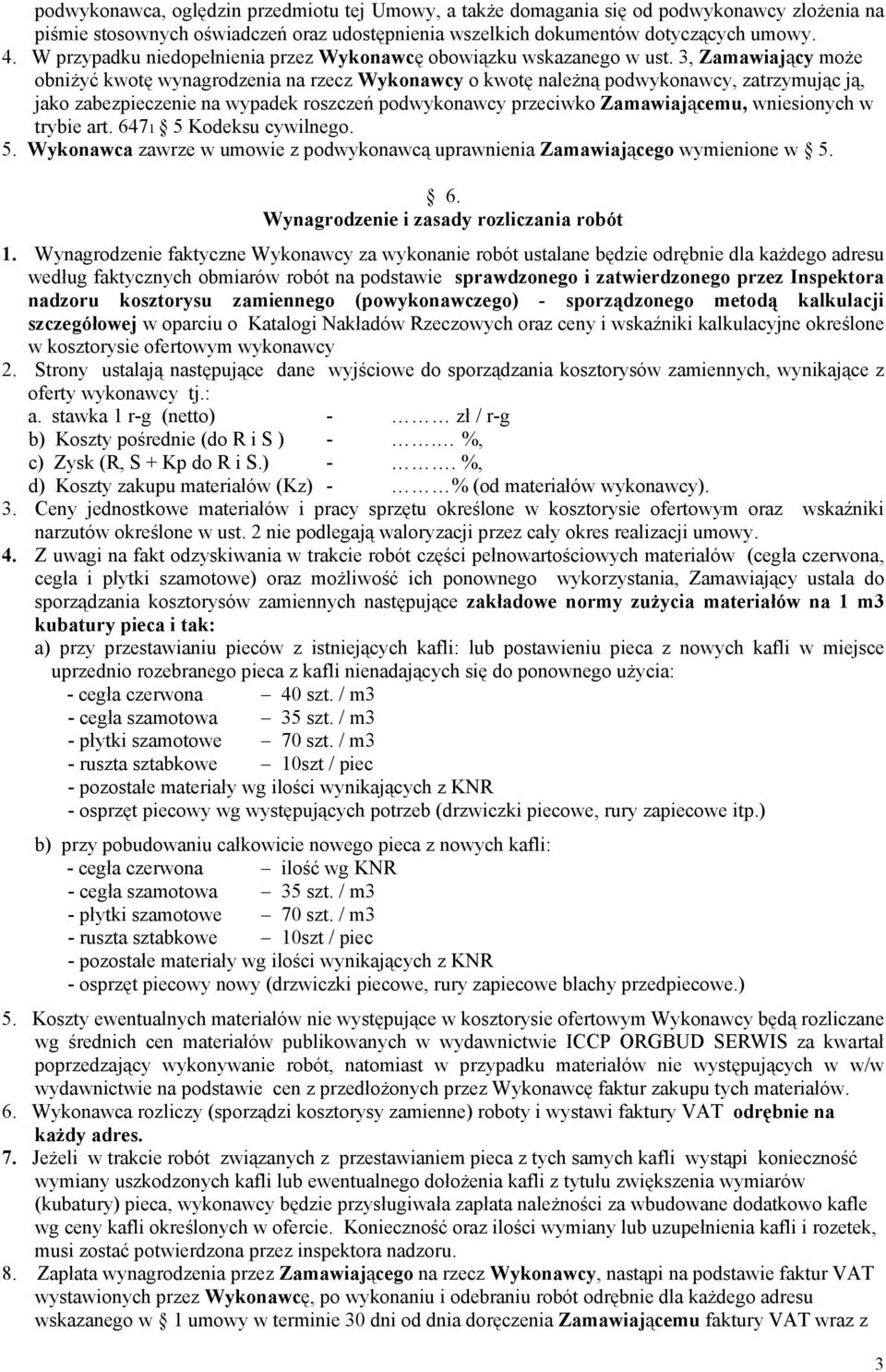 3, Zamawiający moŝe obniŝyć kwotę wynagrodzenia na rzecz Wykonawcy o kwotę naleŝną podwykonawcy, zatrzymując ją, jako zabezpieczenie na wypadek roszczeń podwykonawcy przeciwko Zamawiającemu,