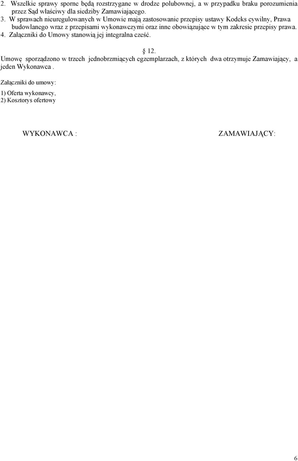 obowiązujące w tym zakresie przepisy prawa. 4. Załączniki do Umowy stanowią jej integralna cześć. 12.