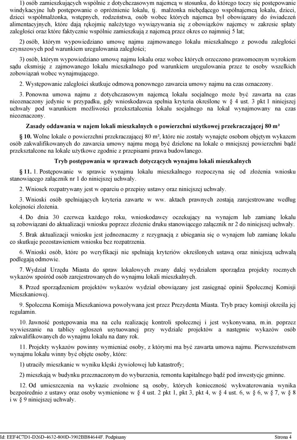 wywiązywania się z obowiązków najemcy w zakresie spłaty zaległości oraz które faktycznie wspólnie zamieszkują z najemcą przez okres co najmniej 5 lat; 2) osób, którym wypowiedziano umowę najmu