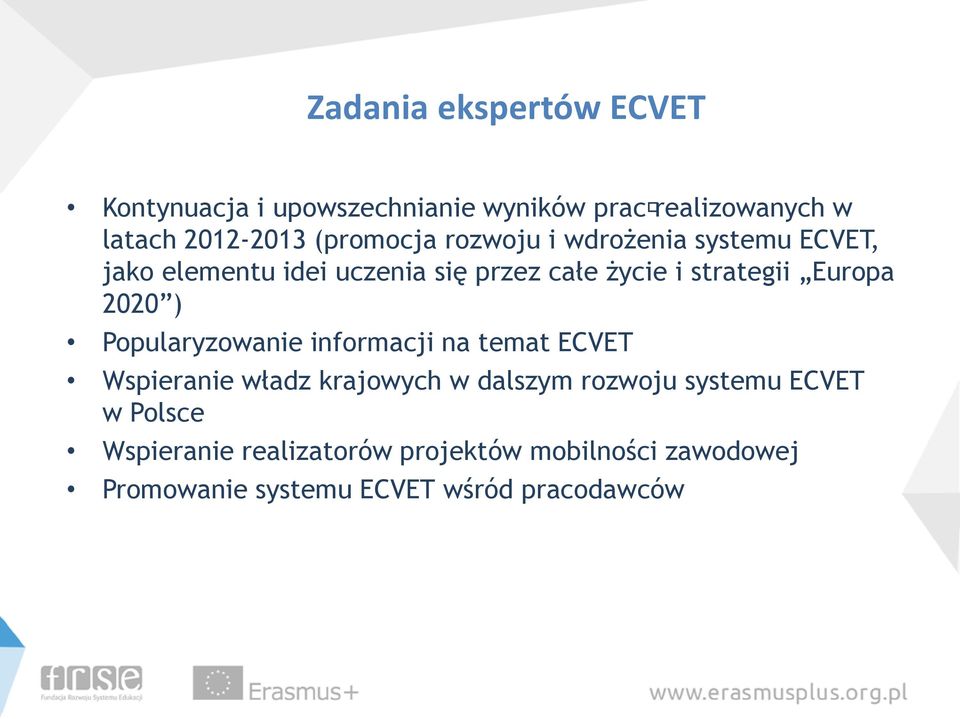 Europa 2020 ) Popularyzowanie informacji na temat ECVET Wspieranie władz krajowych w dalszym rozwoju