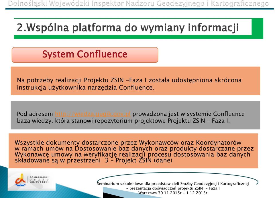 pl prowadzona jest w systemie Confluence baza wiedzy, która stanowi repozytorium projektowe Projektu ZSIN Faza I.