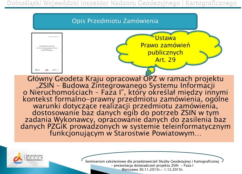 który określał między innymi kontekst formalno-prawny przedmiotu zamówienia, ogólne warunki dotyczące realizacji przedmiotu