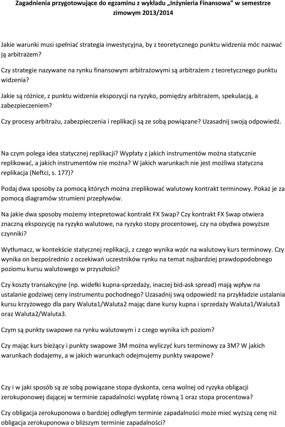 Jakie są różnice, z punktu widzenia ekspozycji na ryzyko, pomiędzy arbitrażem, spekulacją, a zabezpieczeniem? Czy procesy arbitrażu, zabezpieczenia i replikacji są ze sobą powiązane?