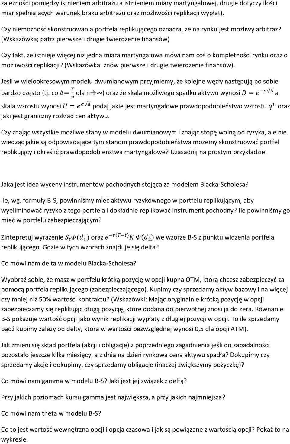 (Wskazówka; patrz pierwsze i drugie twierdzenie finansów) Czy fakt, że istnieje więcej niż jedna miara martyngałowa mówi nam coś o kompletności rynku oraz o możliwości replikacji?