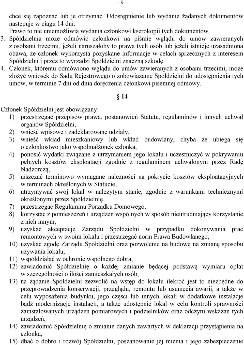 pozyskane informacje w celach sprzecznych z interesem Spółdzielni i przez to wyrządzi Spółdzielni znaczną szkodę. 4.