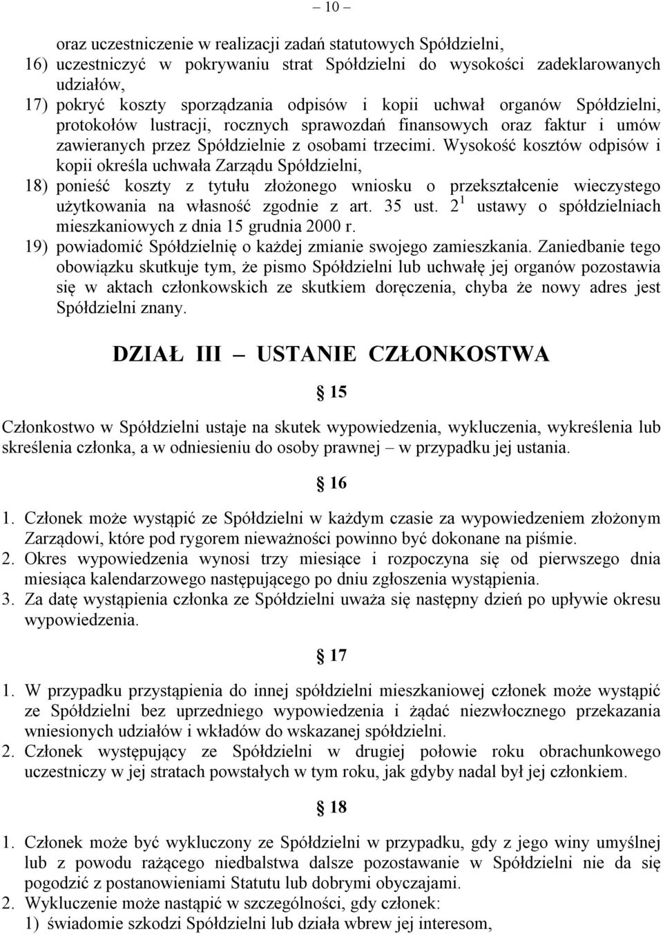 Wysokość kosztów odpisów i kopii określa uchwała Zarządu Spółdzielni, 18) ponieść koszty z tytułu złożonego wniosku o przekształcenie wieczystego użytkowania na własność zgodnie z art. 35 ust.