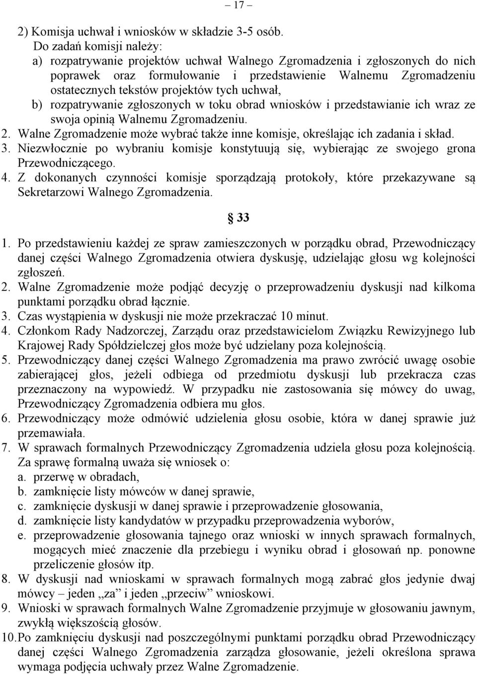 tych uchwał, b) rozpatrywanie zgłoszonych w toku obrad wniosków i przedstawianie ich wraz ze swoja opinią Walnemu Zgromadzeniu. 2.
