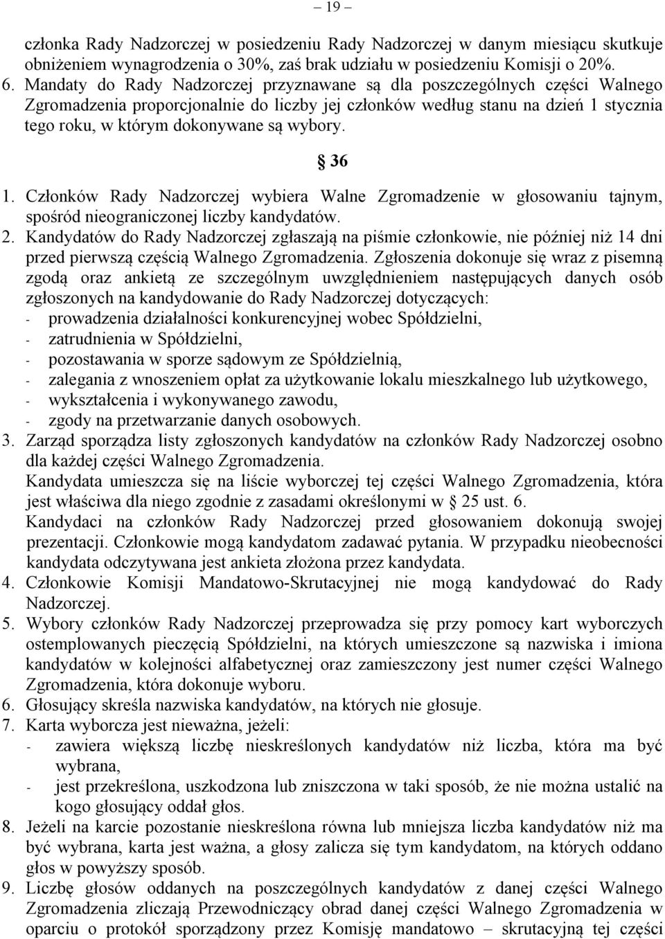 wybory. 36 1. Członków Rady Nadzorczej wybiera Walne Zgromadzenie w głosowaniu tajnym, spośród nieograniczonej liczby kandydatów. 2.
