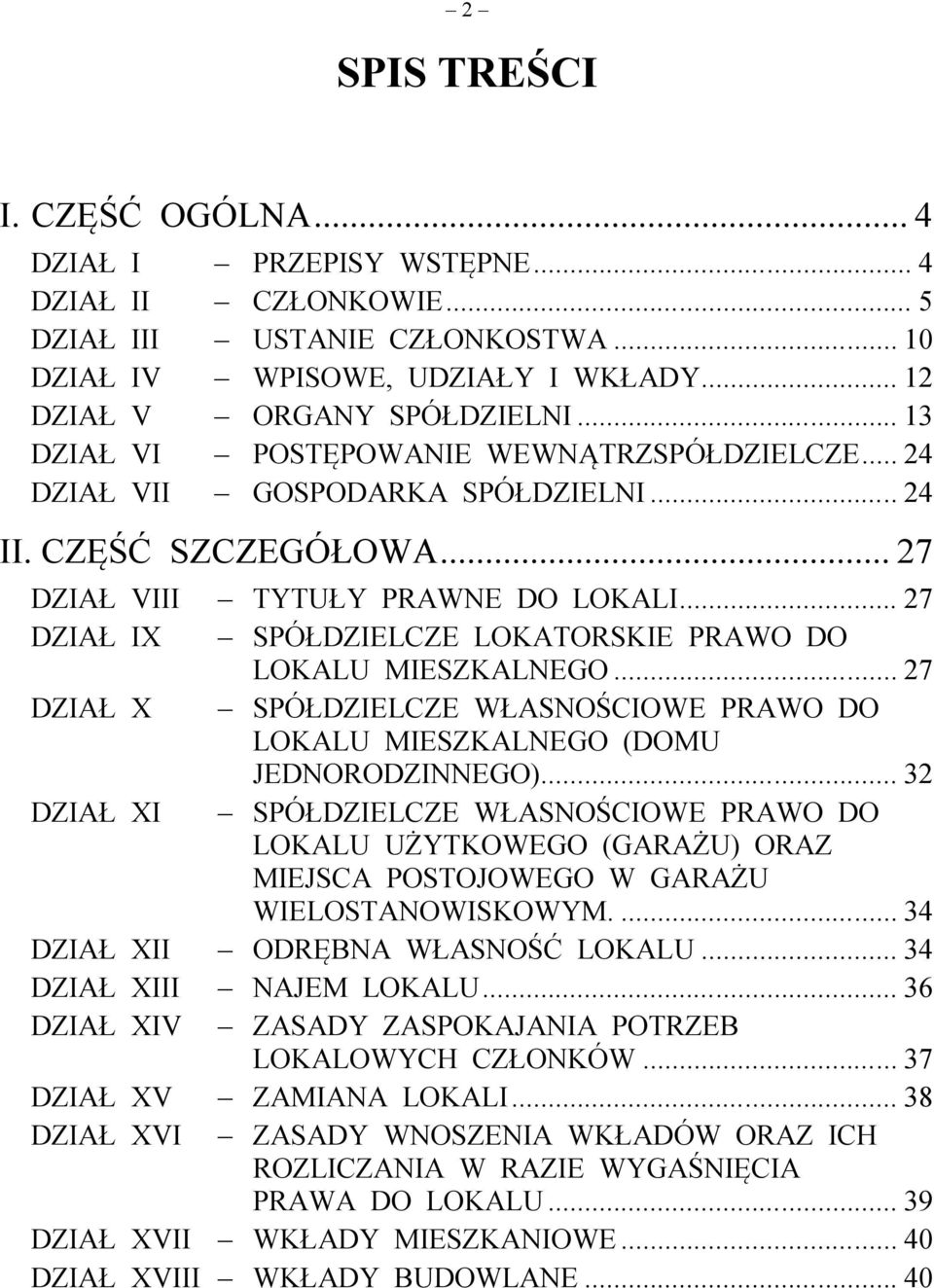 .. 27 DZIAŁ IX SPÓŁDZIELCZE LOKATORSKIE PRAWO DO LOKALU MIESZKALNEGO... 27 DZIAŁ X SPÓŁDZIELCZE WŁASNOŚCIOWE PRAWO DO LOKALU MIESZKALNEGO (DOMU JEDNORODZINNEGO).