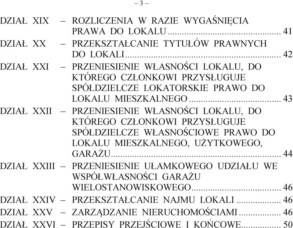 .. 43 DZIAŁ XXII PRZENIESIENIE WŁASNOŚCI LOKALU, DO KTÓREGO CZŁONKOWI PRZYSŁUGUJE SPÓŁDZIELCZE WŁASNOŚCIOWE PRAWO DO LOKALU MIESZKALNEGO, UŻYTKOWEGO, GARAŻU.