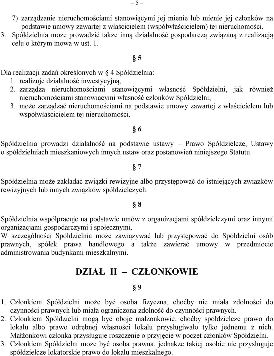 realizuje działalność inwestycyjną, 2. zarządza nieruchomościami stanowiącymi własność Spółdzielni, jak również nieruchomościami stanowiącymi własność członków Spółdzielni, 3.