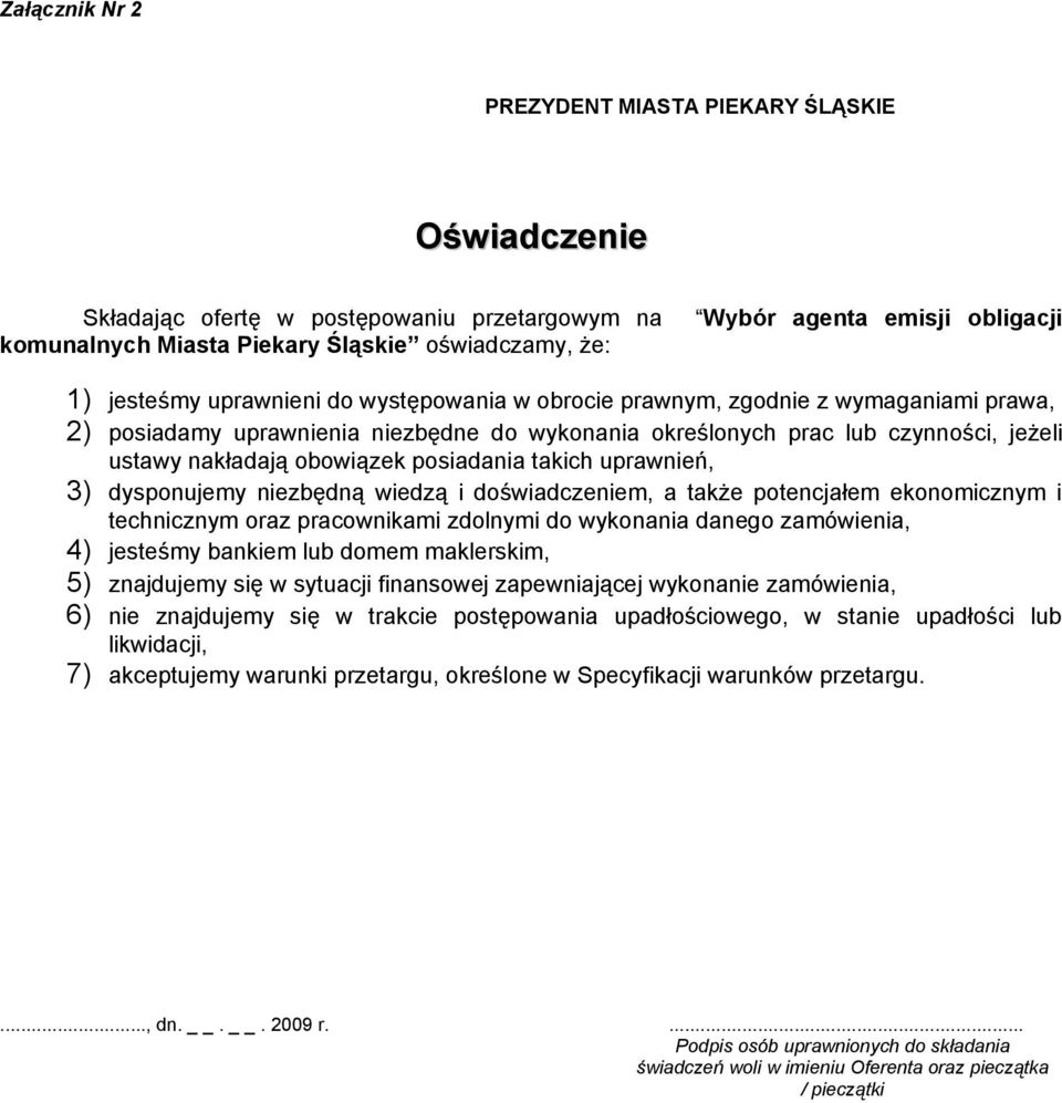 posiadania takich uprawnień, 3) dysponujemy niezbędną wiedzą i doświadczeniem, a także potencjałem ekonomicznym i technicznym oraz pracownikami zdolnymi do wykonania danego zamówienia, 4) jesteśmy