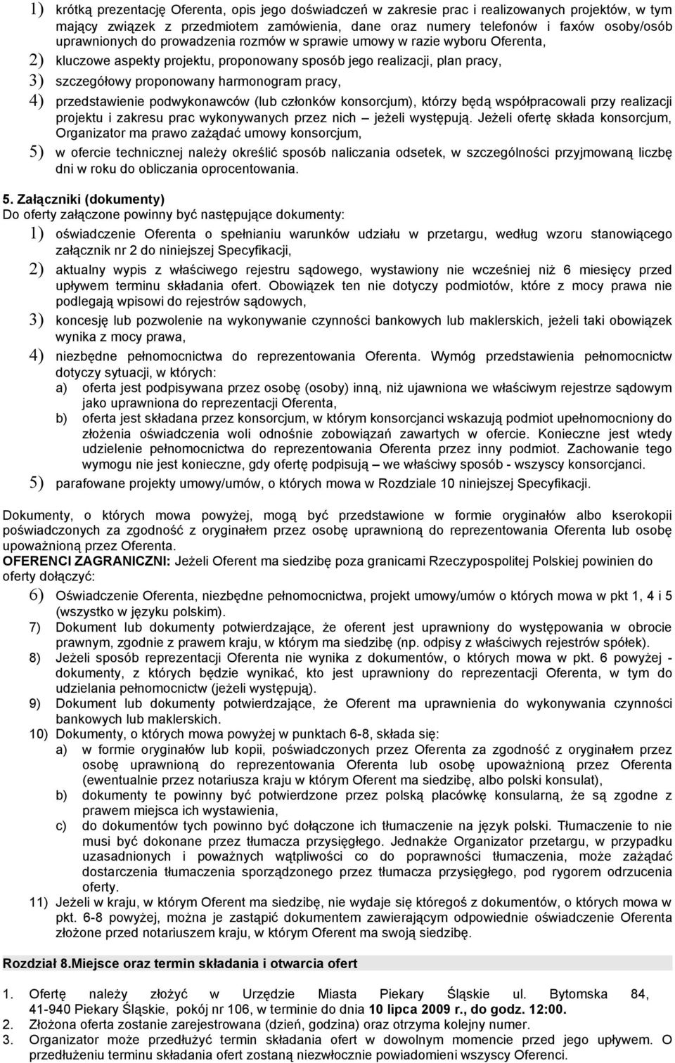 4) przedstawienie podwykonawców (lub członków konsorcjum), którzy będą współpracowali przy realizacji projektu i zakresu prac wykonywanych przez nich jeżeli występują.