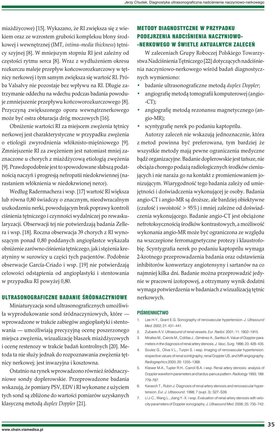W mniejszym stopniu RI jest zależny od częstości rytmu serca [8]. Wraz z wydłużeniem okresu rozkurczu maleje przepływ końcoworozkurczowy w tętnicy nerkowej i tym samym zwiększa się wartość RI.