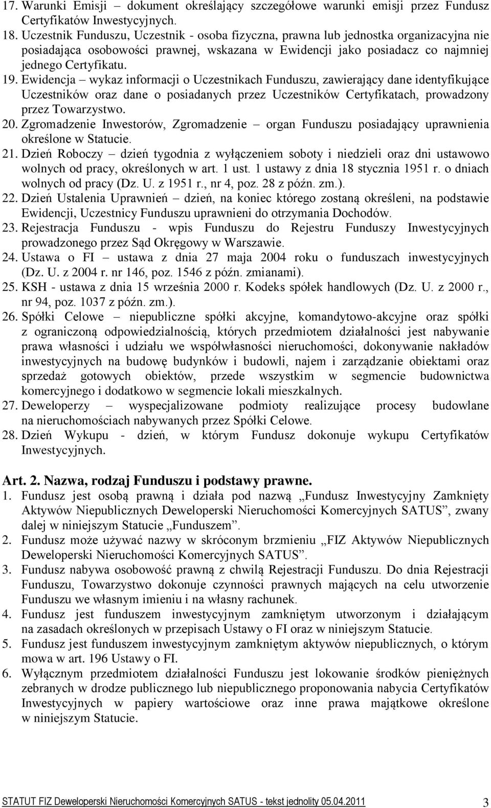 Ewidencja wykaz informacji o Uczestnikach Funduszu, zawierający dane identyfikujące Uczestników oraz dane o posiadanych przez Uczestników Certyfikatach, prowadzony przez Towarzystwo. 20.