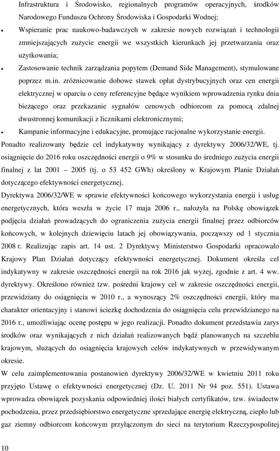 zróżnicowanie dobowe stawek opłat dystrybucyjnych oraz cen energii elektrycznej w oparciu o ceny referencyjne będące wynikiem wprowadzenia rynku dnia bieżącego oraz przekazanie sygnałów cenowych