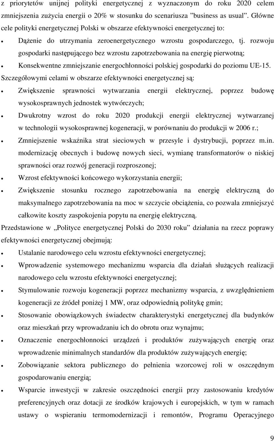 rozwoju gospodarki następującego bez wzrostu zapotrzebowania na energię pierwotną; Konsekwentne zmniejszanie energochłonności polskiej gospodarki do poziomu UE-15.