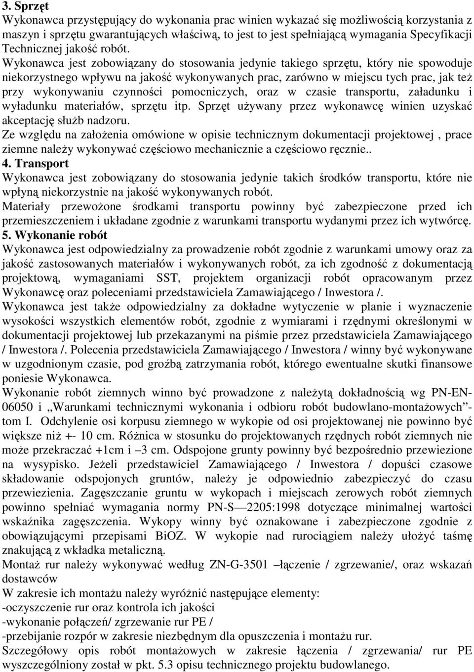 Wykonawca jest zobowiązany do stosowania jedynie takiego sprzętu, który nie spowoduje niekorzystnego wpływu na jakość wykonywanych prac, zarówno w miejscu tych prac, jak teŝ przy wykonywaniu