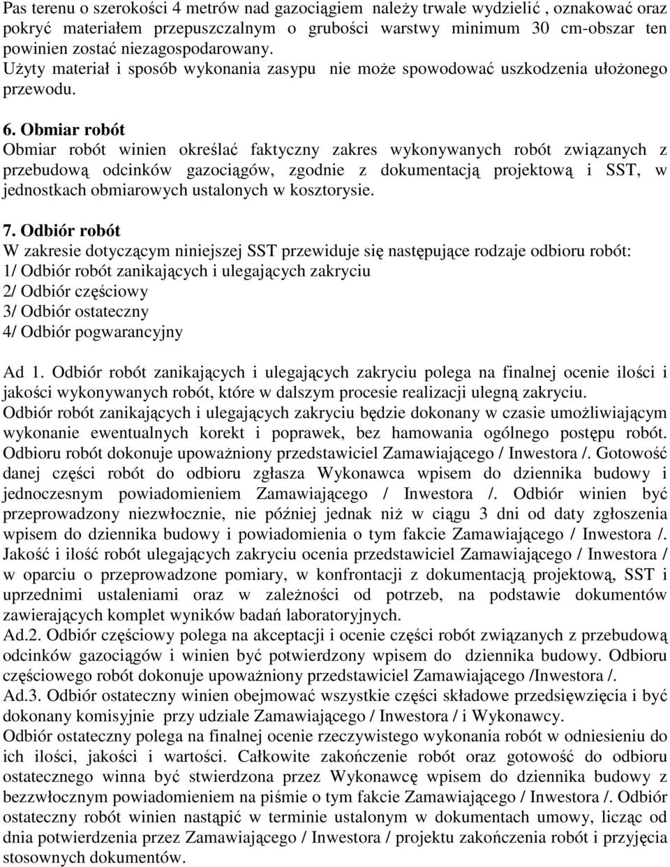 Obmiar robót Obmiar robót winien określać faktyczny zakres wykonywanych robót związanych z przebudową odcinków gazociągów, zgodnie z dokumentacją projektową i SST, w jednostkach obmiarowych