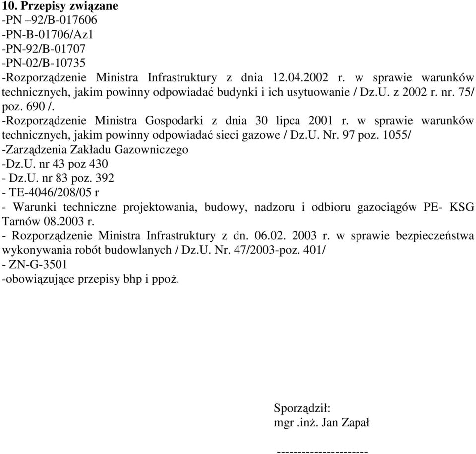 w sprawie warunków technicznych, jakim powinny odpowiadać sieci gazowe / Dz.U. Nr. 97 poz. 1055/ -Zarządzenia Zakładu Gazowniczego -Dz.U. nr 43 poz 430 - Dz.U. nr 83 poz.