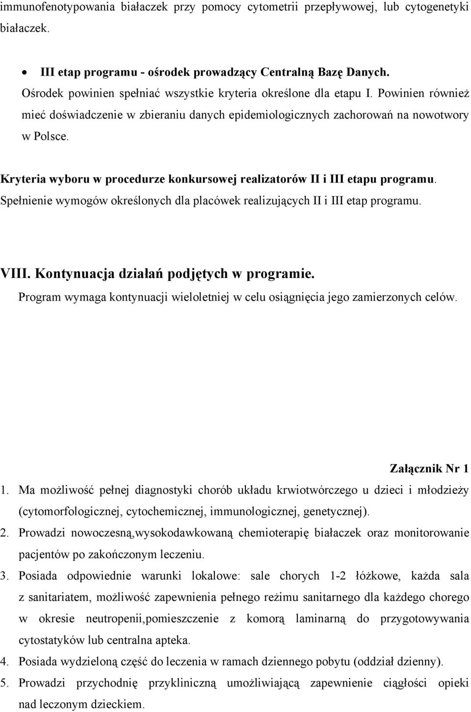 Kryteria wyboru w procedurze konkursowej realizatorów II i III etapu programu. Spełnienie wymogów określonych dla placówek realizujących II i III etap programu. VIII.