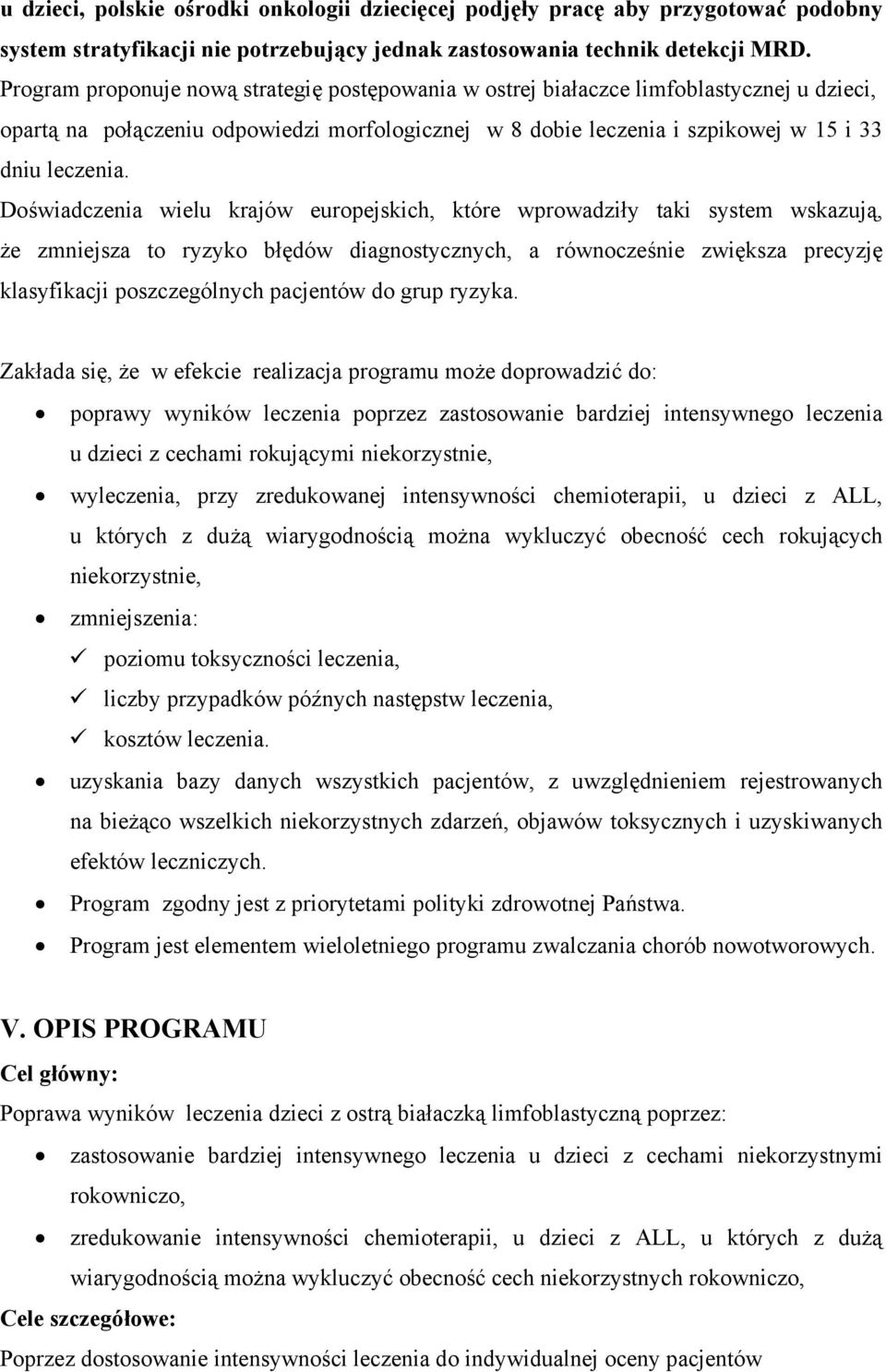 Doświadczenia wielu krajów europejskich, które wprowadziły taki system wskazują, że zmniejsza to ryzyko błędów diagnostycznych, a równocześnie zwiększa precyzję klasyfikacji poszczególnych pacjentów