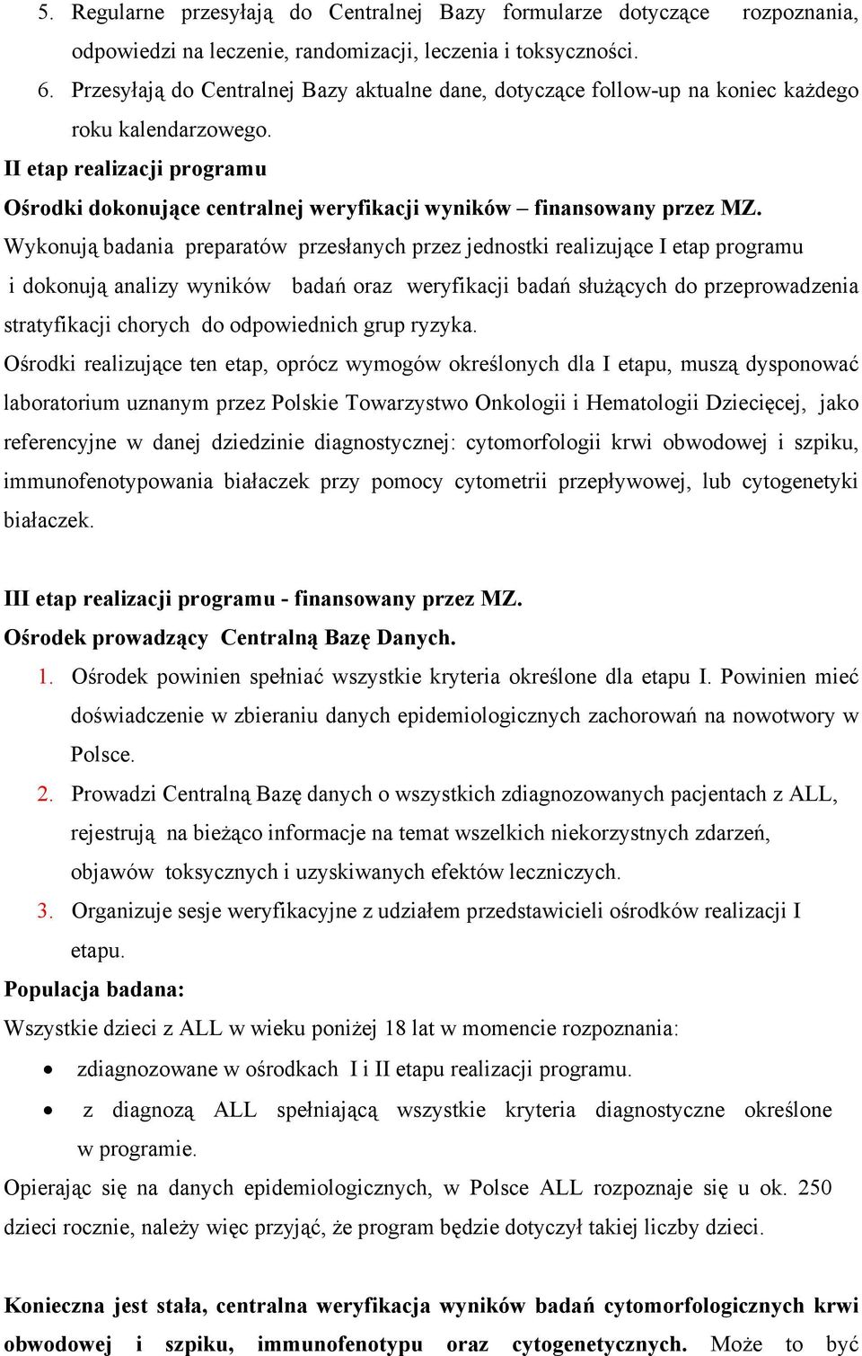 II etap realizacji programu Ośrodki dokonujące centralnej weryfikacji wyników finansowany przez MZ.