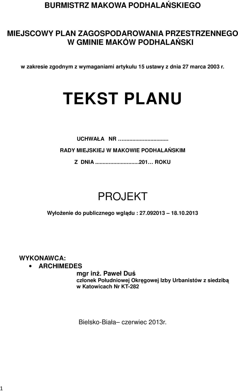 .. RADY MIEJSKIEJ W MAKOWIE PODHALAŃSKIM Z DNIA...201 ROKU PROJEKT Wyłożenie do publicznego wglądu : 27.092013 18.10.