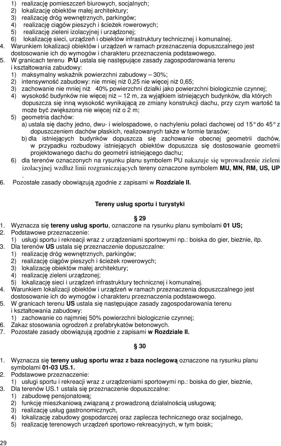 Warunkiem lokalizacji obiektów i urządzeń w ramach przeznaczenia dopuszczalnego jest dostosowanie ich do wymogów i charakteru przeznaczenia podstawowego. 5.