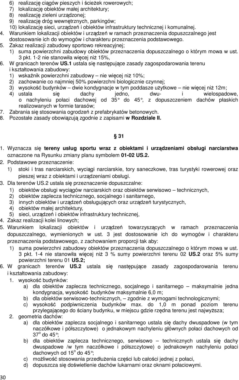 Warunkiem lokalizacji obiektów i urządzeń w ramach przeznaczenia dopuszczalnego jest dostosowanie ich do wymogów i charakteru przeznaczenia podstawowego. 5.