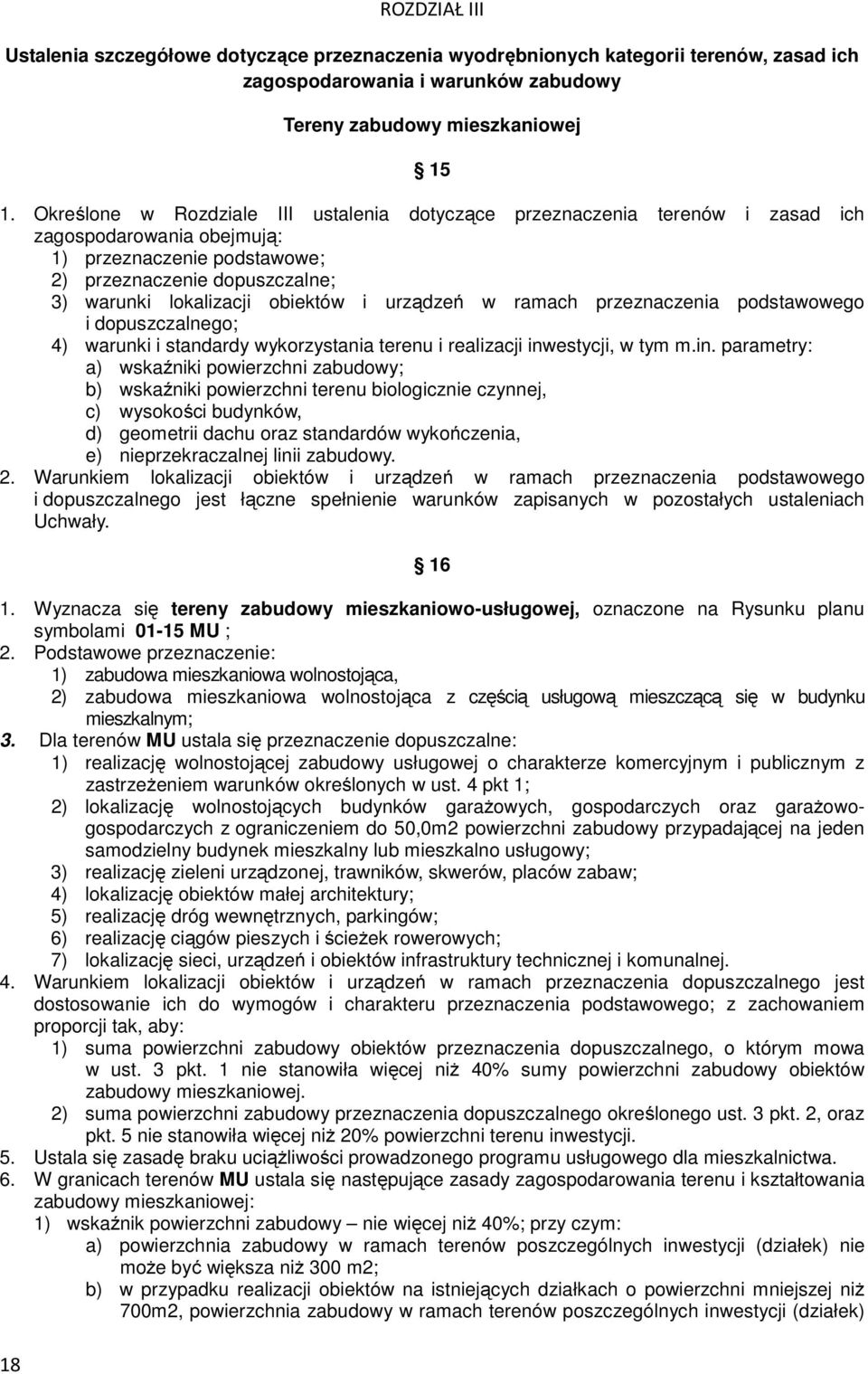 i urządzeń w ramach przeznaczenia podstawowego i dopuszczalnego; 4) warunki i standardy wykorzystania terenu i realizacji inw