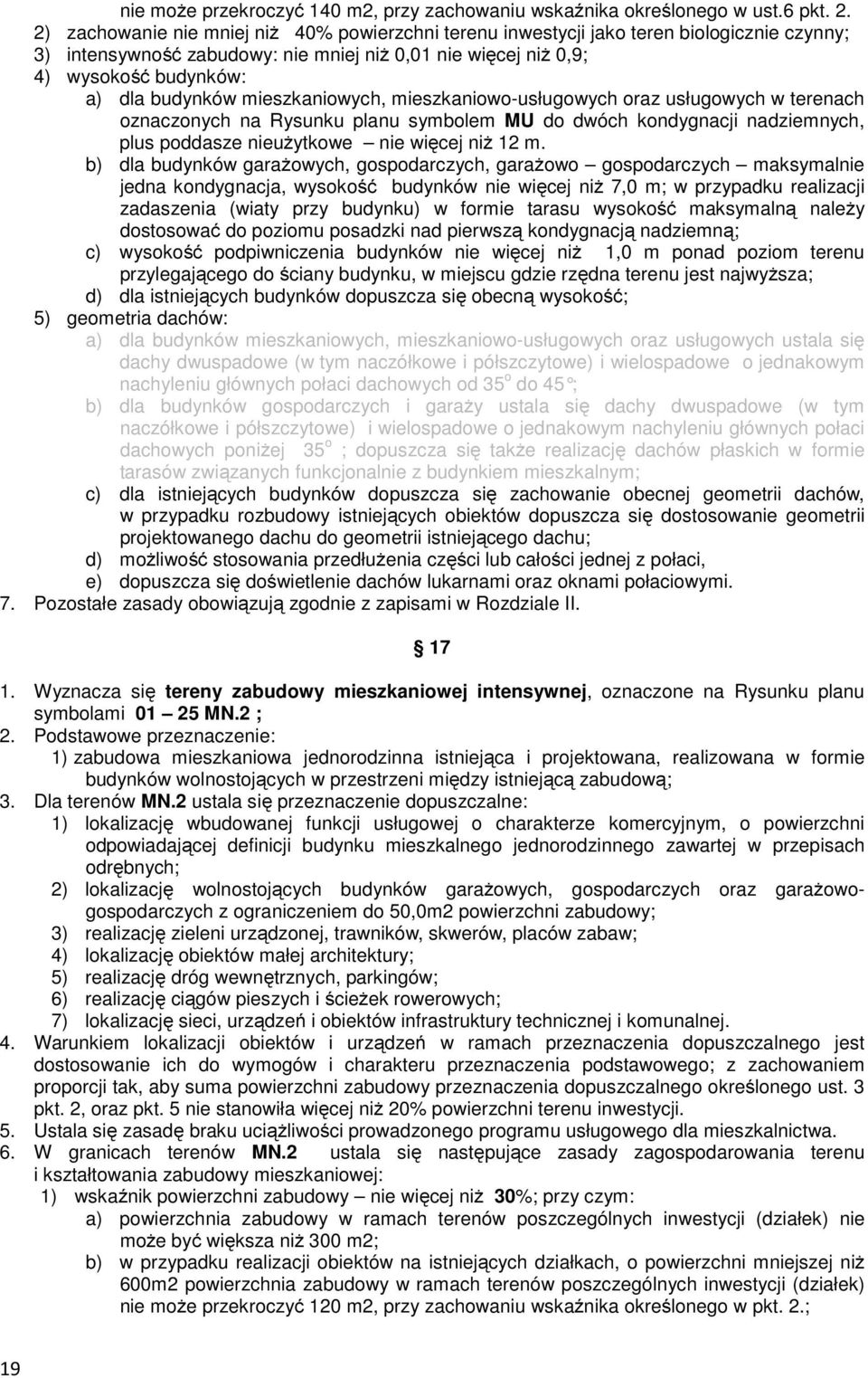 mieszkaniowych, mieszkaniowo-usługowych oraz usługowych w terenach oznaczonych na Rysunku planu symbolem MU do dwóch kondygnacji nadziemnych, plus poddasze nieużytkowe nie więcej niż 12 m.