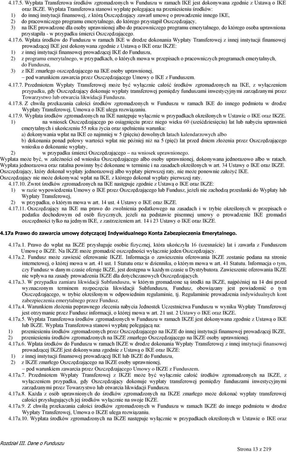 emerytalnego, do którego przystąpił Oszczędzający, 3) na IKE prowadzone dla osoby uprawnionej albo do pracowniczego programu emerytalnego, do którego osoba uprawniona przystąpiła - w przypadku