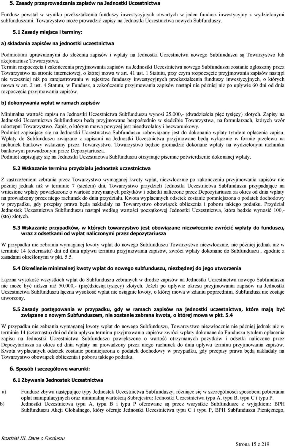 1 Zasady miejsca i terminy: a) składania zapisów na jednostki uczestnictwa Podmiotami uprawnionymi do złożenia zapisów i wpłaty na Jednostki Uczestnictwa nowego Subfunduszu są Towarzystwo lub