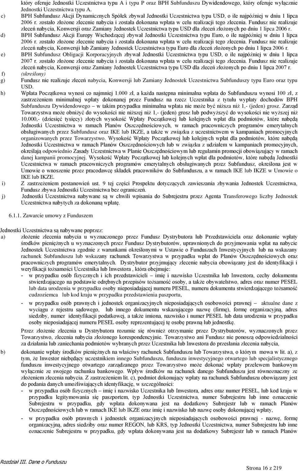 zostało złożone zlecenie nabycia i została dokonana wpłata w celu realizacji tego zlecenia.