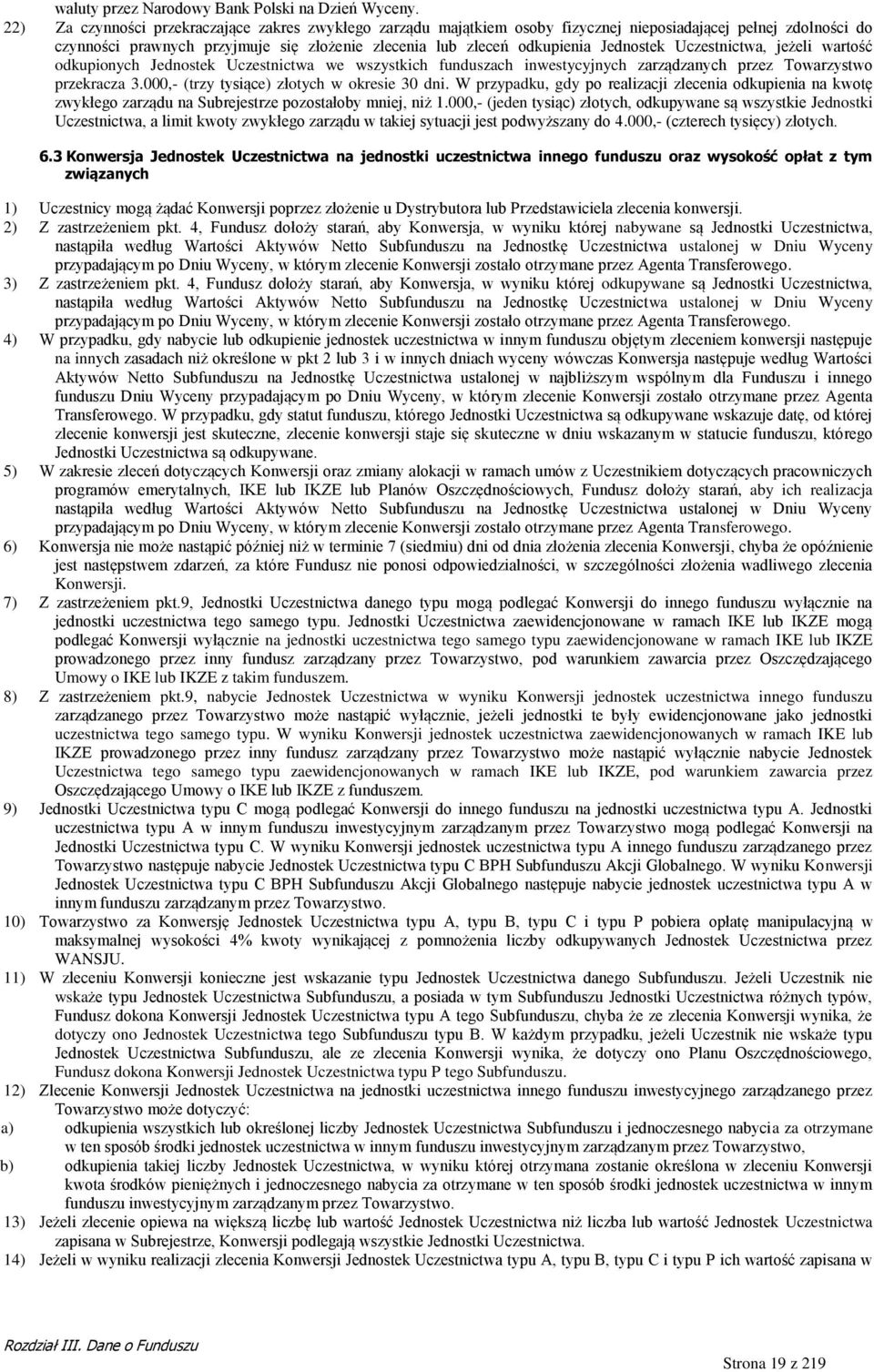 Jednostek Uczestnictwa, jeżeli wartość odkupionych Jednostek Uczestnictwa we wszystkich funduszach inwestycyjnych zarządzanych przez Towarzystwo przekracza 3.
