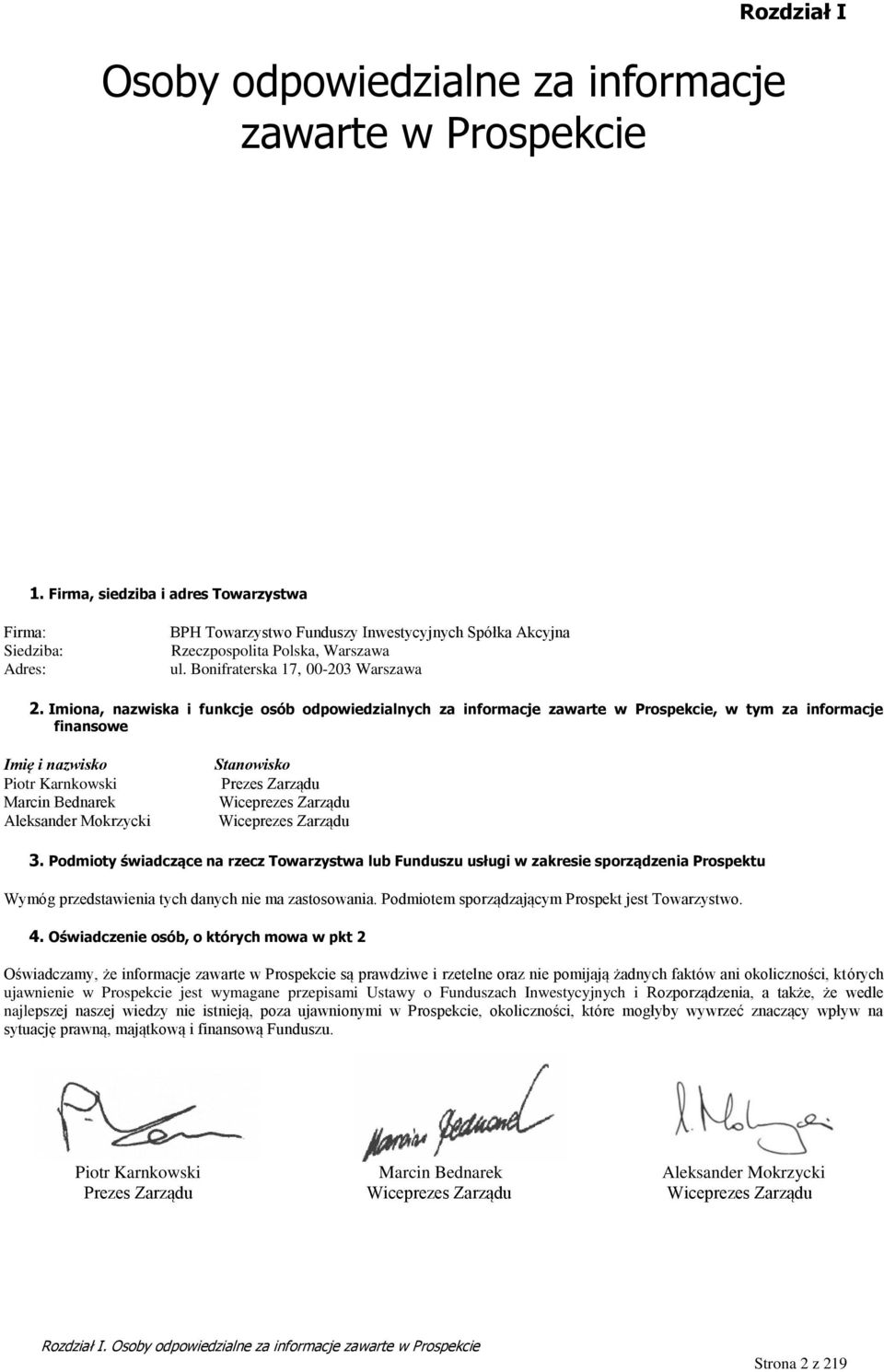 Imiona, nazwiska i funkcje osób odpowiedzialnych za informacje zawarte w Prospekcie, w tym za informacje finansowe Imię i nazwisko Piotr Karnkowski Marcin Bednarek Aleksander Mokrzycki Stanowisko